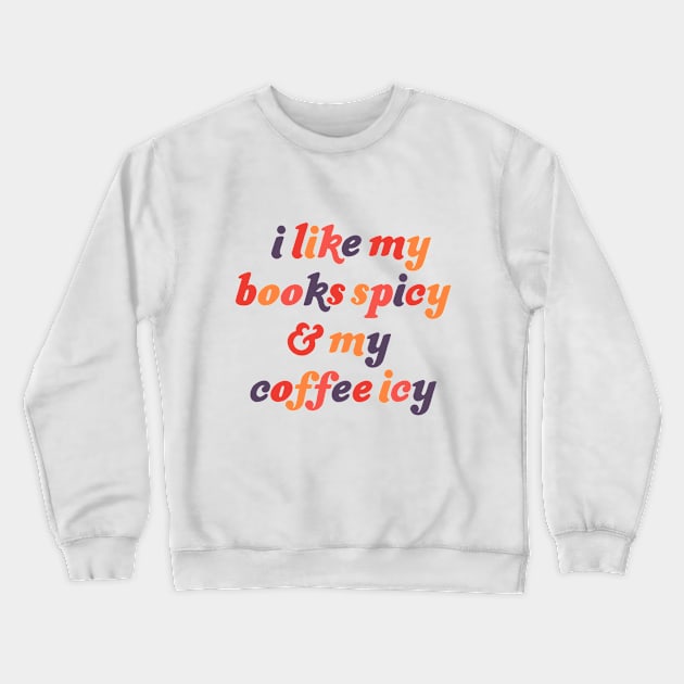 I Like My Books Spicy and My Coffee Icy Crewneck Sweatshirt by Made Adventurous